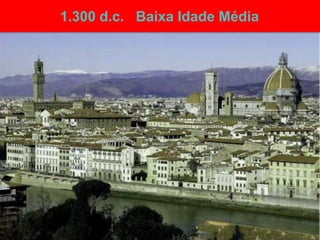 1.300 d.c. Baixa Idade Média


• Paleolitico 2 homenss
 