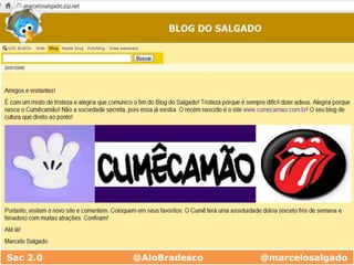 Sac 2.0                              @AloBradesco                   @marcelosalgado