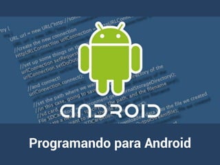Programando para Android
 
