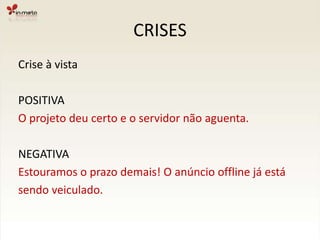CRISESCrise à vistaESCOPO mal definido ou mal entendido.Opções:- Resgatar documentação;- Assumir custos e riscos;- Dividir custos e riscos com o cliente.