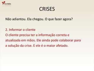 CRISESNão adiantou. Ela chegou. O que fazer agora?1. Assuma que existe um problemaNão adianta negar a existência da crise. Enfrente-a.