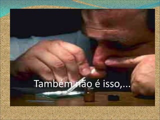 Também não é isso,...
 