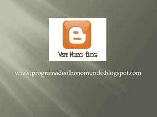 www.programadeolhonomundo.blogspot.com
 