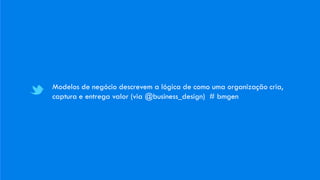 Modelos de negócio descrevem a lógica de como uma organização cria,
captura e entrega valor (via @business_design) # bmgen
 