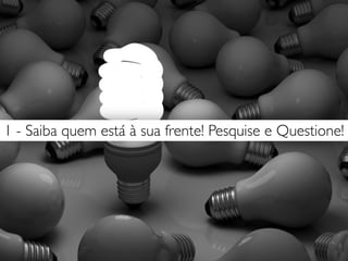 4 - E os interesses escondidos?
(Pessoal e de negócio)
 