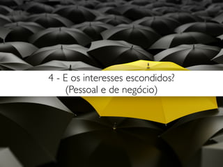 7 - Quais são forças e fraquezas de ambas as partes?
 