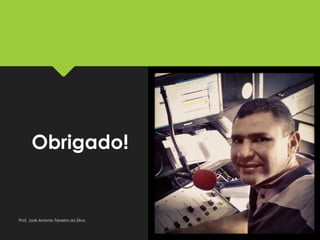 Obrigado!
Prof. José Antonio Ferreira da Silva
 