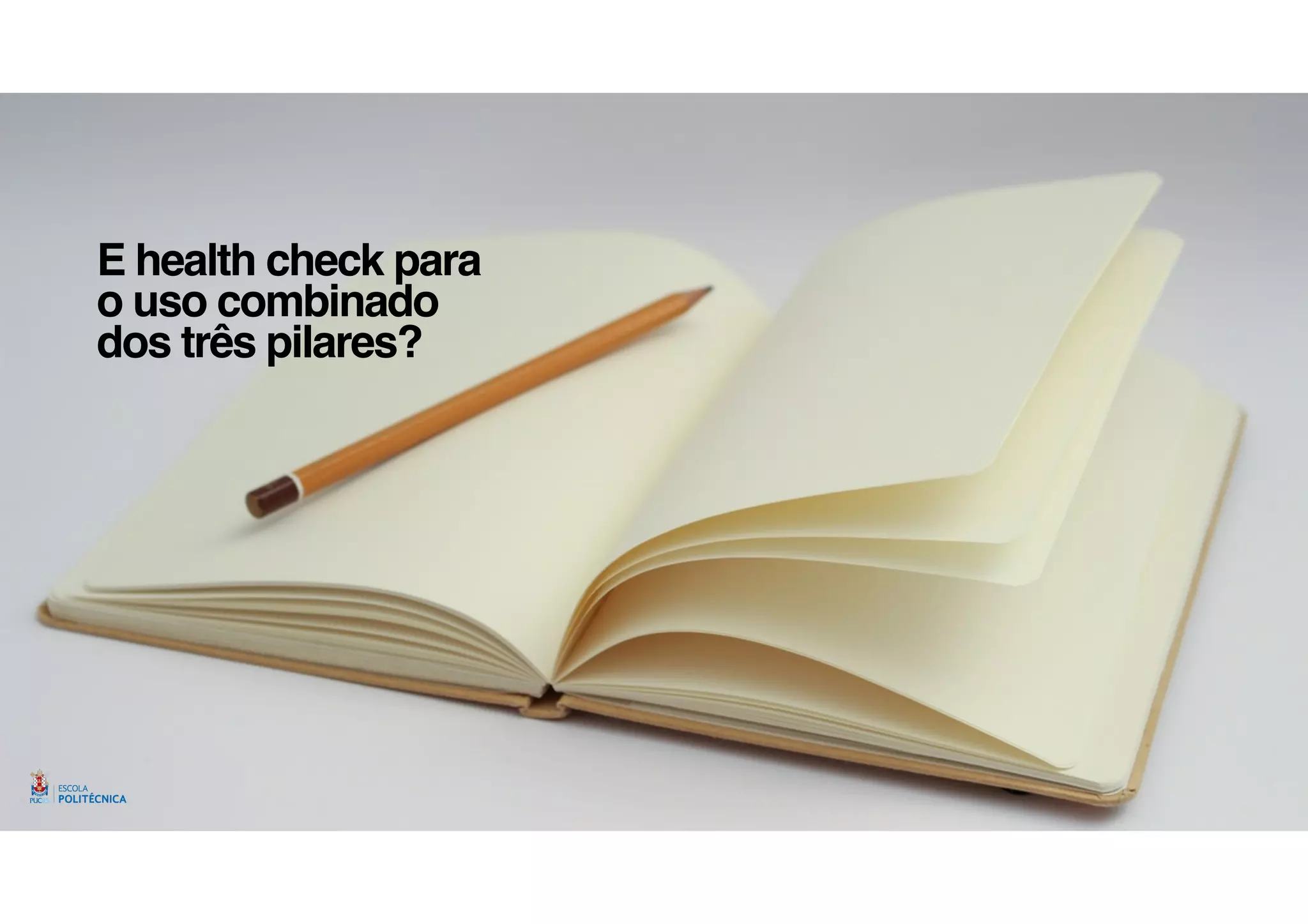 E health check para
o uso combinado
dos três pilares?
 