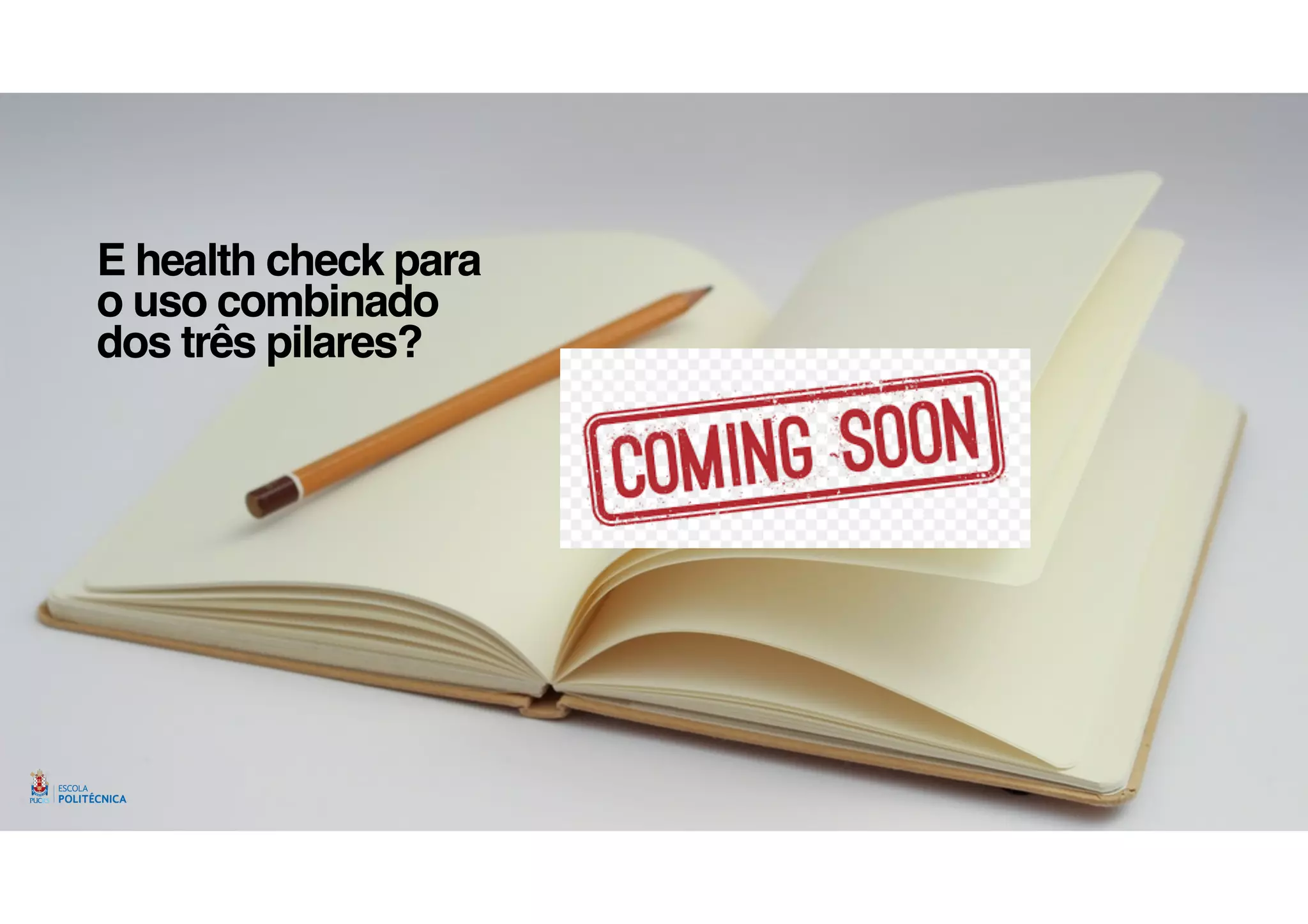 E health check para
o uso combinado
dos três pilares?
 