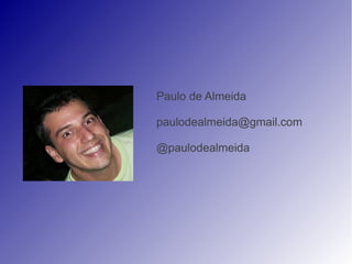 Paulo de Almeida

paulodealmeida@gmail.com

@paulodealmeida
 