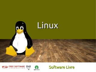 Linux



  Software Livre
 