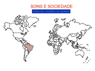 SONS E SOCIEDADE SONS DE LUGARES DO MUNDO 
