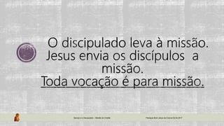 Serviço e o Discipulado – Missão do Cristão Paróquia Bom Jesus da Coluna 02.04.2017
 