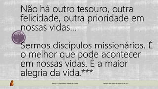 Serviço e o Discipulado – Missão do Cristão Paróquia Bom Jesus da Coluna 02.04.2017
 