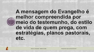 Serviço e o Discipulado – Missão do Cristão Paróquia Bom Jesus da Coluna 02.04.2017
 