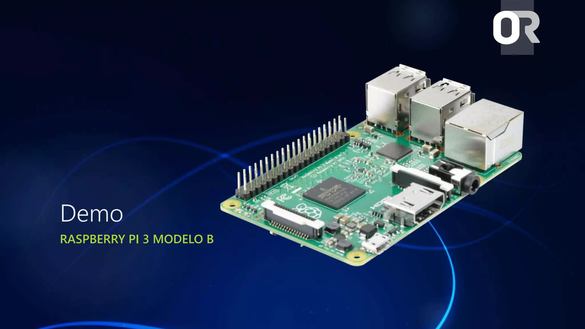 Demo
RASPBERRY PI 3 MODELO B
 