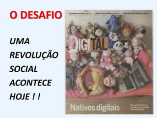 O DESAFIOUMA REVOLUÇÃO SOCIALACONTECEHOJE ! !