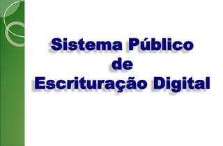 Sistema Público
de
Escrituração Digital
 
