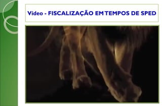 Vídeo - FISCALIZAÇÃO EMTEMPOS DE SPED
 