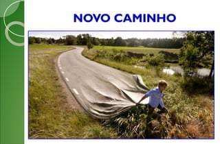 NOVO CAMINHO
 