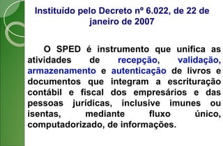 Instituído pelo Decreto nº 6.022, de 22 de
janeiro de 2007
 
