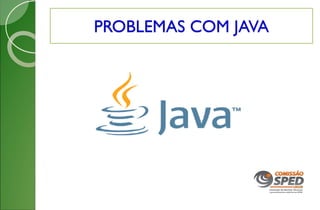 PROBLEMAS COM JAVA
 
