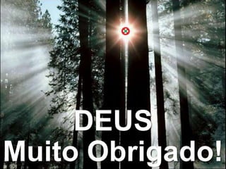 DEUS
Muito Obrigado!
 