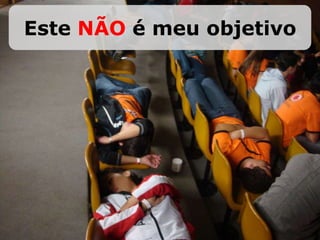 Este NÃO é meu objetivo
 