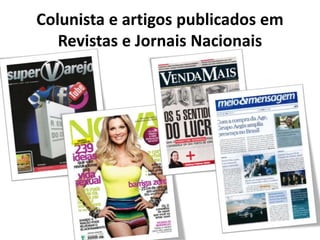 Colunista e artigos publicados em
Revistas e Jornais Nacionais
 