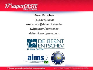 Bernt Entschev
       (41) 3071.5800
executivos@debernt.com.br
   twitter.com/bentschev
  debernt.wordpress.com
 