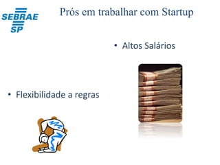 Por que trabalhar
numa Startup?
 