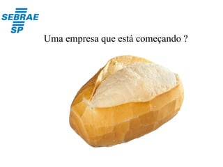 Uma empresa que está começando ?
 