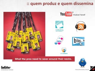 :: quem produz e quem dissemina 