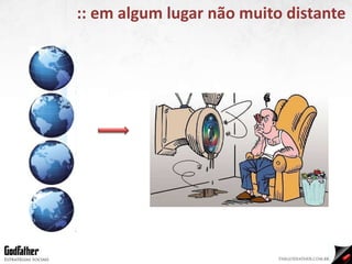 :: em algum lugar não muito distante 