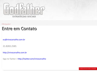 [email_address] 21.8283.2585 http://ninocarvalho.com.br Siga no Twitter >  http://twitter.com/ninocarvalho Obrigado ! Entre em Contato 