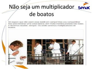 Não seja um multiplicador
de boatos
 