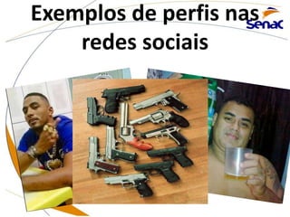 Exemplos de perfis nas
redes sociais
 