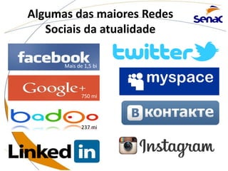 Algumas das maiores Redes
Sociais da atualidade
Mais de 1,5 bi
750 mi
237 mi
 
