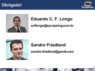 Obrigado! Eduardo C. F. Longo [email_address] Sandro Friedland [email_address] 