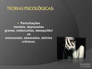  Perturbações
     mentais, depressões
graves, melancolias, desequilíbri
              os
emocionais, obsessões, delírios
           crônicos.
 