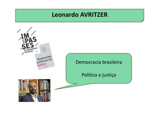 Leonardo AVRITZER
Democracia brasileira
Política e justiça
 