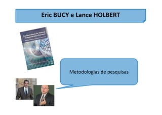 Eric BUCY e Lance HOLBERT
Metodologias de pesquisas
 
