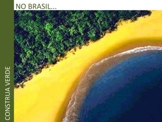 CONSTRUA VERDE NO BRASIL... 