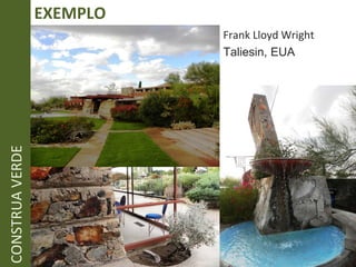 EXEMPLO  CONSTRUA VERDE Frank Lloyd Wright Taliesin, EUA 