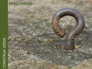 PERGUNTAS CONSTRUA VERDE 