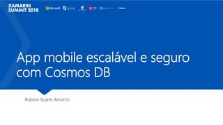 App mobile escalável e seguro
com Cosmos DB
Robson Soares Amorim
 