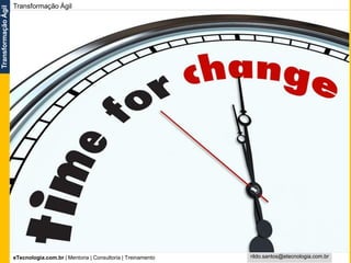 eTecnologia.com.br | Mentoria | Consultoria | Treinamento
TransformaçãoÁgil
rildo.santos@etecnologia.com.br
Transformação Ágil
 