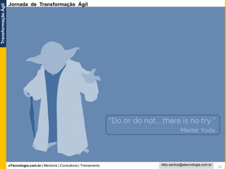 eTecnologia.com.br | Mentoria | Consultoria | Treinamento
TransformaçãoÁgil
rildo.santos@etecnologia.com.br
61
Jornada de Transformação Ágil
 