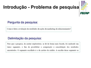 Introdução - Problema de pesquisa


 Pergunta da pesquisa:




 Delimitação da pesquisa:
 
