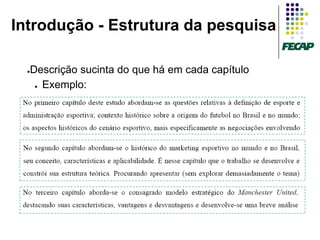 Introdução - Estrutura da pesquisa

  Descrição sucinta do que há em cada capítulo
  ●


   ● Exemplo:
 